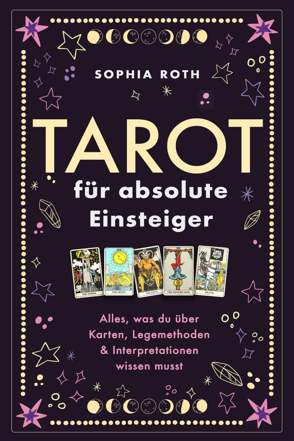 Tarot für absolute Einsteiger: Alles, was du über Karten, Legemethoden & Interpretationen wissen musst 